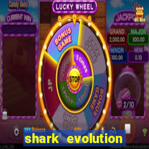 shark evolution dinheiro infinito